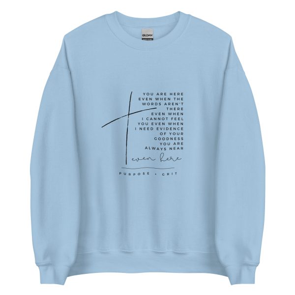 Even Here Unisex Sweatshirt For Sale